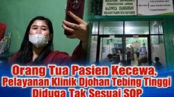Pelayanan di Klinik Djohan Tebing Tinggi Dinilai Buruk dan Diduga Tidak Sesuai Prosedur 