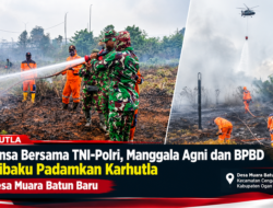 Babinsa Bersama TNI-Polri, Manggala Agni dan BPBD Berjibaku Padamkan Karhutla di Desa Muara Batun Baru