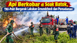 Api Berkobar di Soak Batok, TNI-Polri Bergerak Lakukan Groundcheck dan Pemadaman