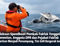 Kecelakaan Speedboat Pemkab Fakfak Tenggelam di Inanwatan, Anggota DPR dan Pejabat Fakfak Dilaporkan Menjadi Penumpang, Tim SAR Bergerak ke Lokasi